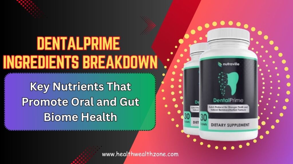 DentalPrime Ingredients Breakdown: Key Nutrients That Promote Oral and Gut Biome Health