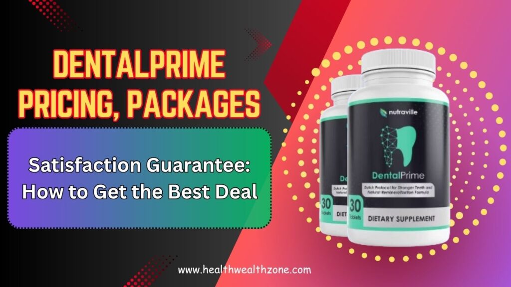 DentalPrime Pricing, Packages, and Satisfaction Guarantee: How to Get the Best Deal