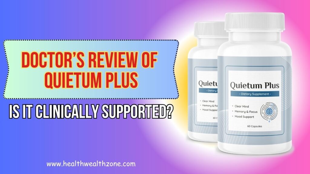 Doctor’s Review of Quietum Plus: Is It Clinically Supported?
