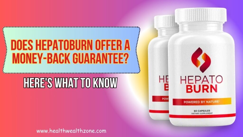 Does Hepatoburn Offer a Money-Back Guarantee? Here's What to Know