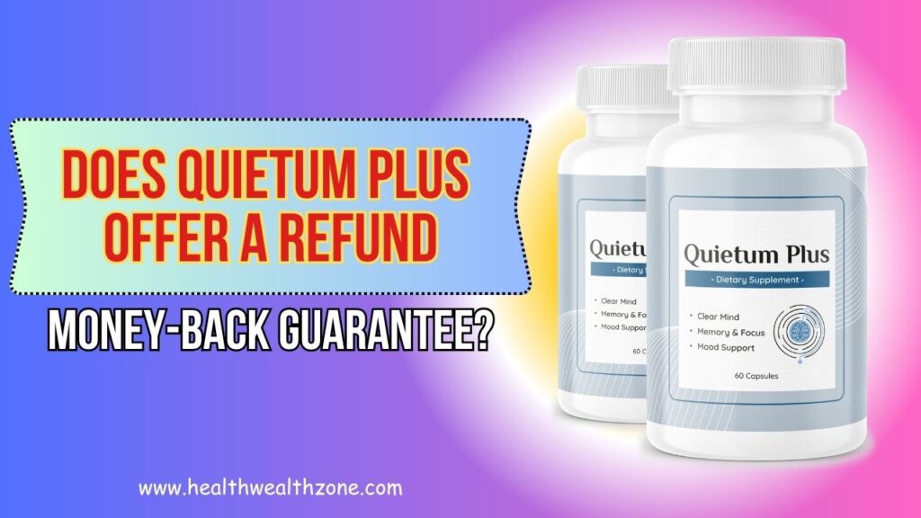 Does Quietum Plus Offer a Refund or Money-Back Guarantee?