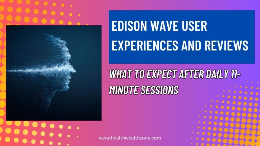 Edison Wave User Experiences and Reviews: What to Expect After Daily 11-Minute Sessions