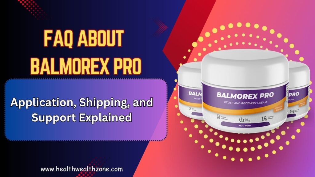 Frequently Asked Questions About Balmorex Pro: Application, Shipping, and Support Explained