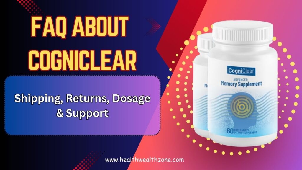 Frequently Asked Questions About CogniClear: Shipping, Returns, Dosage & Support