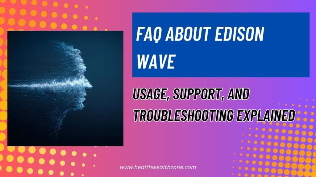 Frequently Asked Questions About Edison Wave: Usage, Support, and Troubleshooting Explained