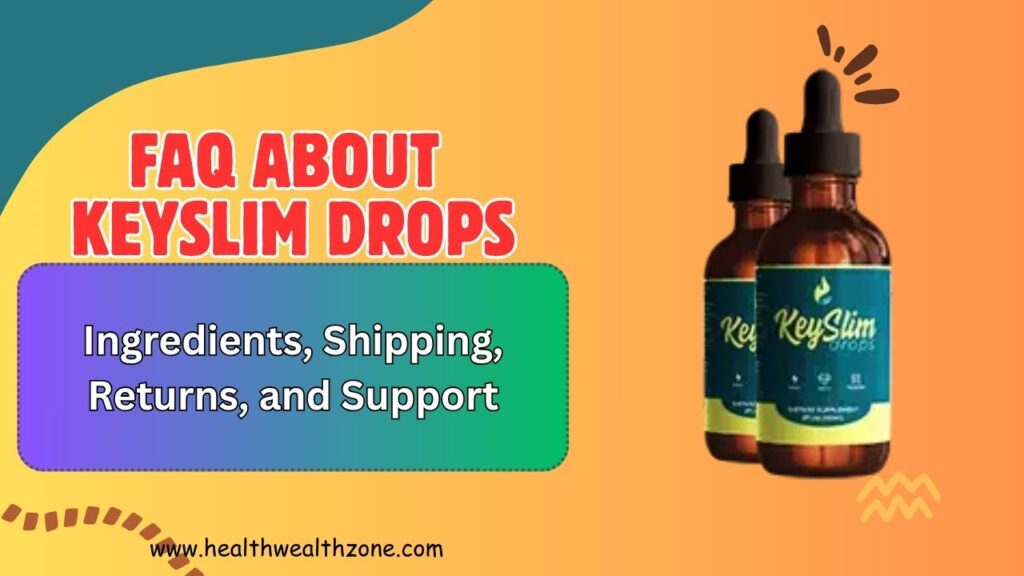 Frequently Asked Questions About KeySlim Drops: Ingredients, Shipping, Returns, and Support