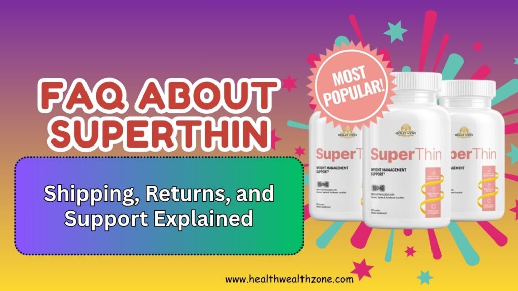Frequently Asked Questions About SuperThin: Shipping, Returns, and Support Explained