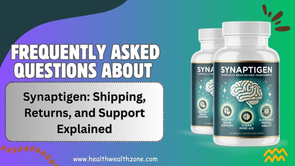 Frequently Asked Questions About Synaptigen: Shipping, Returns, and Support Explained