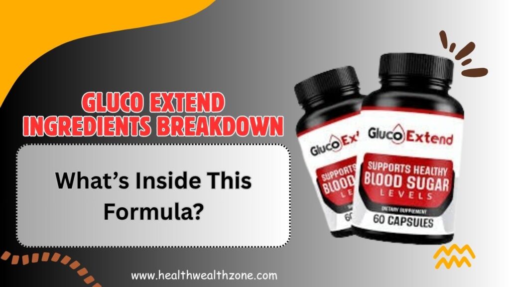Gluco Extend Ingredients Breakdown: What’s Inside This Formula?