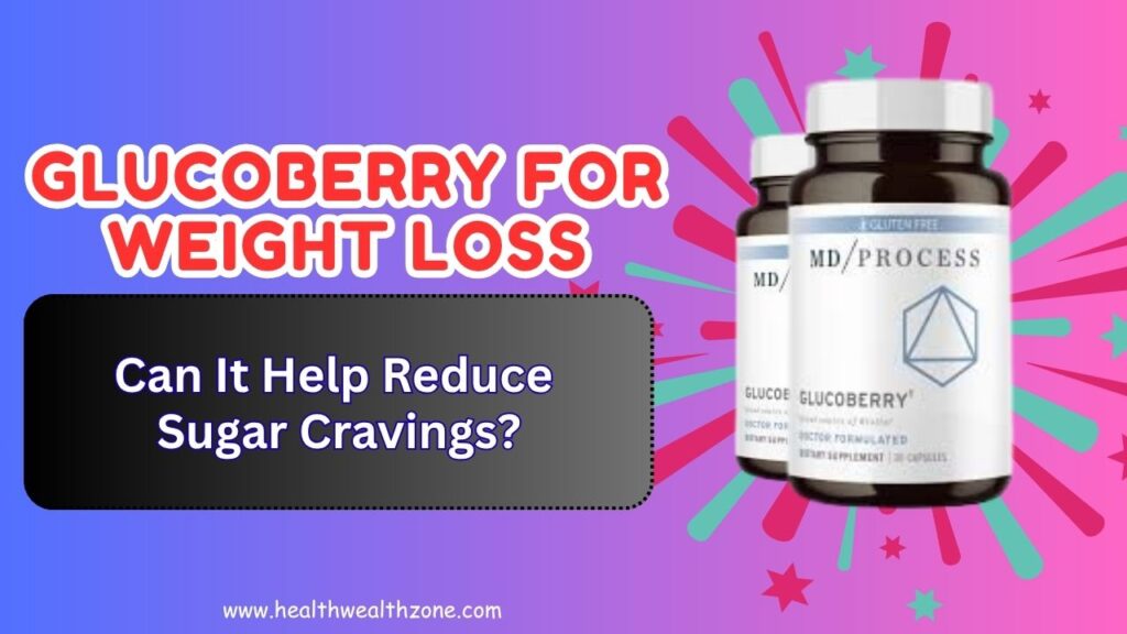 GlucoBerry for Weight Loss: Can It Help Reduce Sugar Cravings?