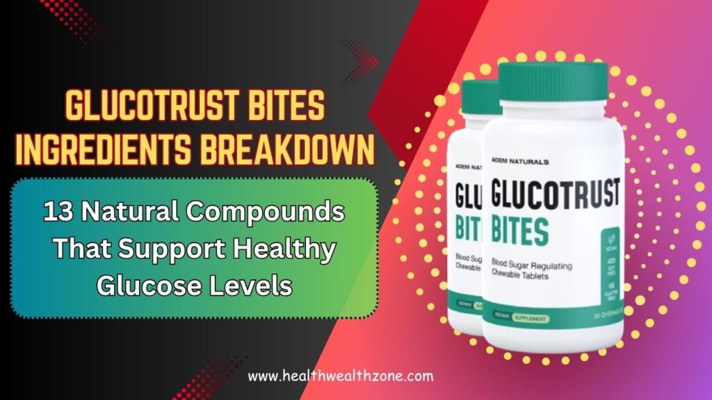 GlucoTrust Bites Ingredients Breakdown: 13 Natural Compounds That Support Healthy Glucose Levels