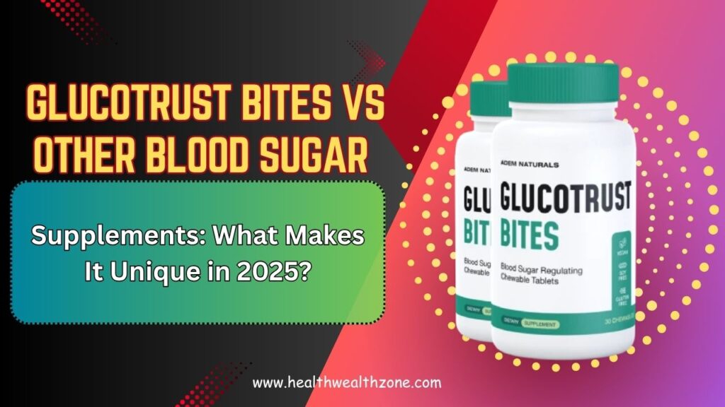 GlucoTrust Bites vs Other Blood Sugar Supplements: What Makes It Unique in 2025?