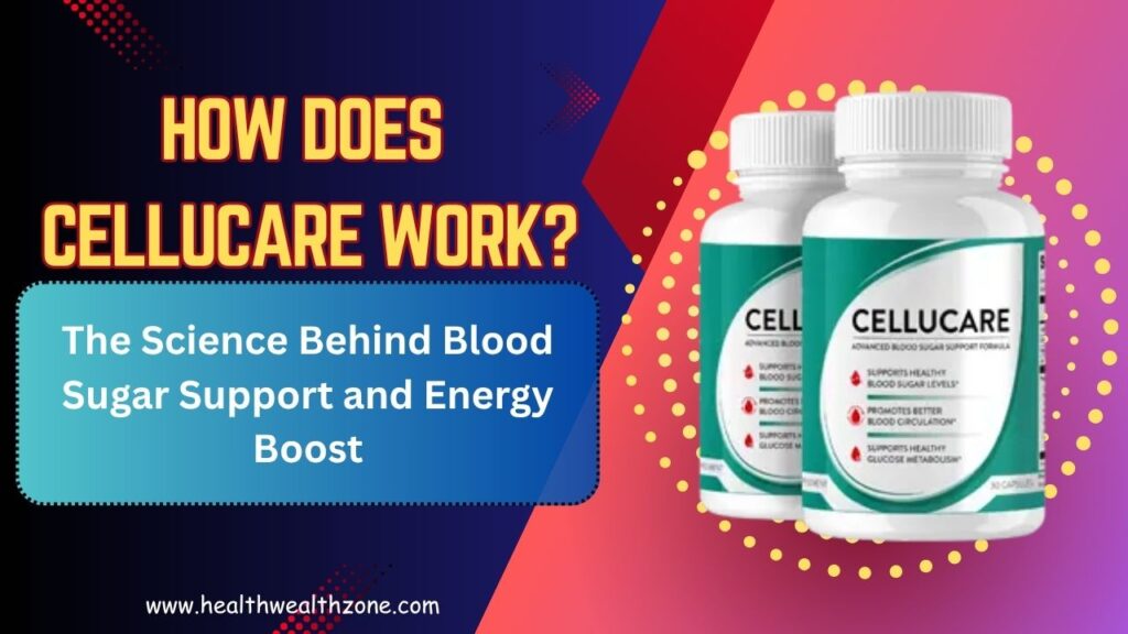 How Does CelluCare Work? The Science Behind Blood Sugar Support and Energy Boost