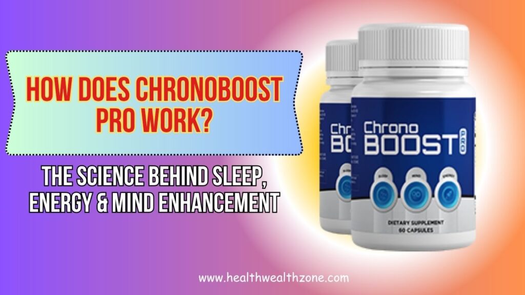 How Does ChronoBoost Pro Work? The Science Behind Sleep, Energy & Mind Enhancement