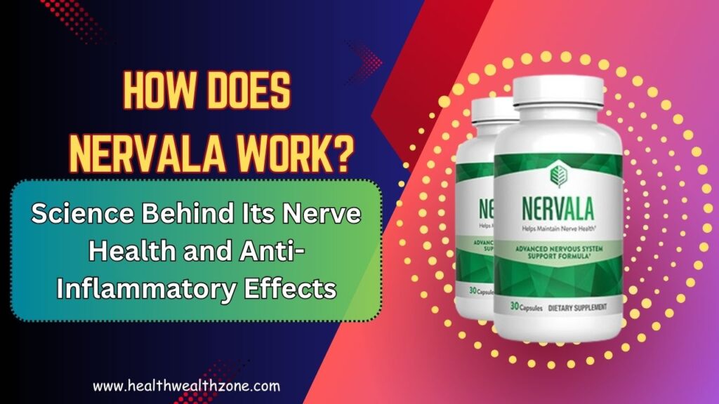 How Does Nervala Work? Science Behind Its Nerve Health and Anti-Inflammatory Effects