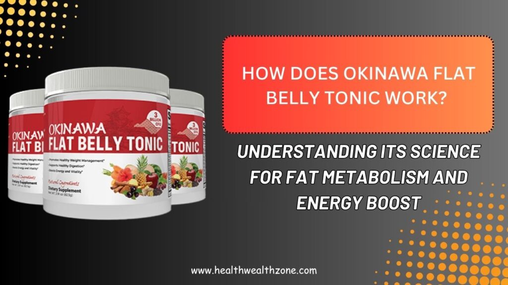 How Does Okinawa Flat Belly Tonic Work? Understanding Its Science for Fat Metabolism and Energy Boost