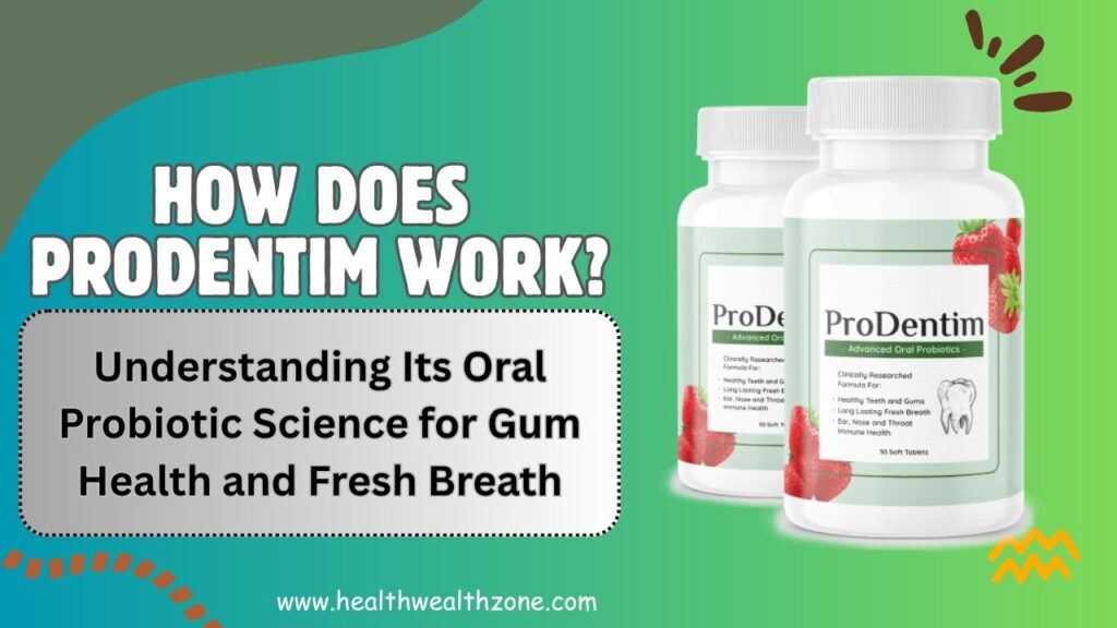 How Does ProDentim Work? Understanding Its Oral Probiotic Science for Gum Health and Fresh Breath