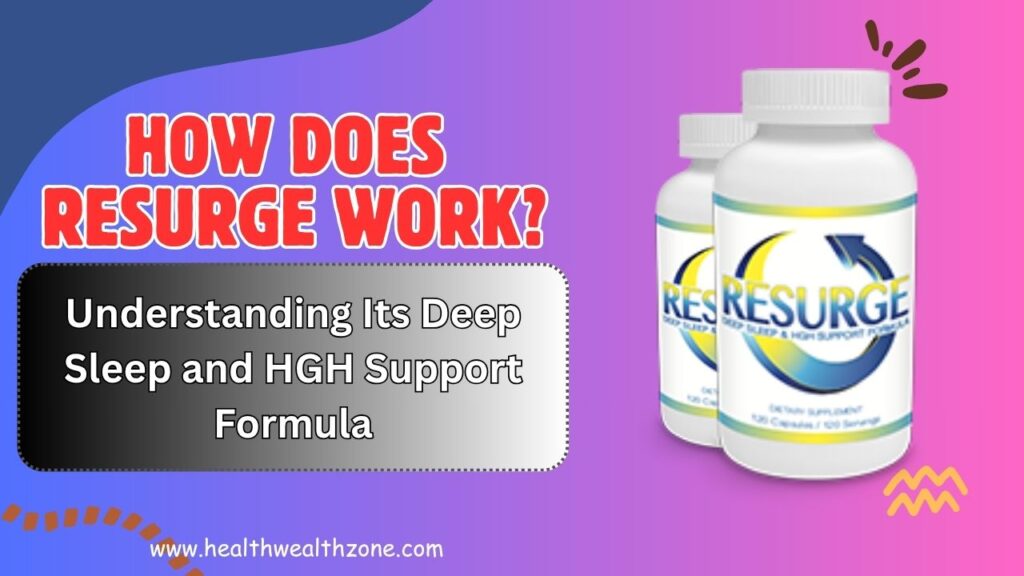 How Does Resurge Work? Understanding Its Deep Sleep and HGH Support Formula