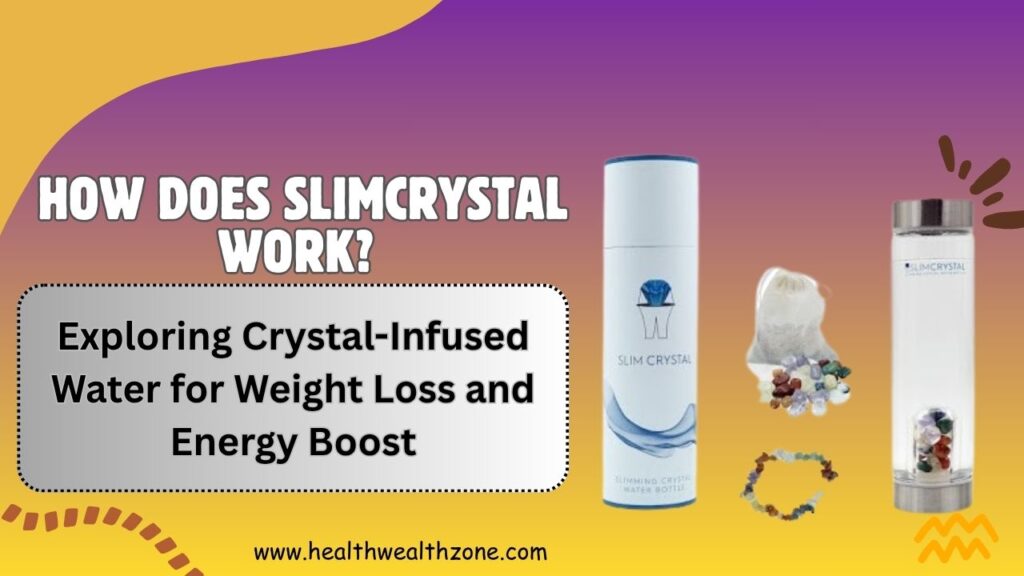 How Does SLIMCRYSTAL Work? Exploring Crystal-Infused Water for Weight Loss and Energy Boost