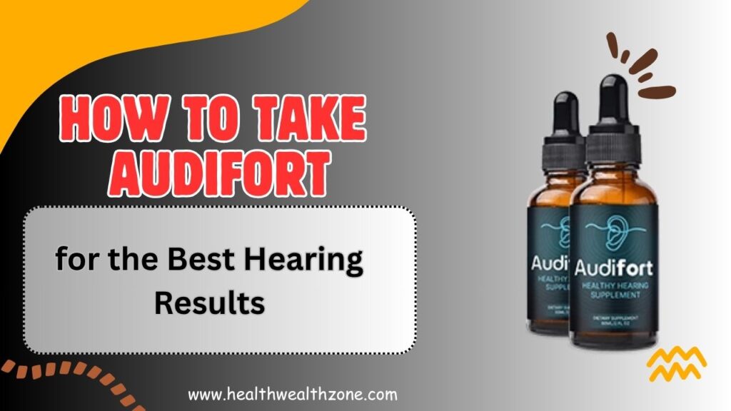 How to Take AudiFort for the Best Hearing Results