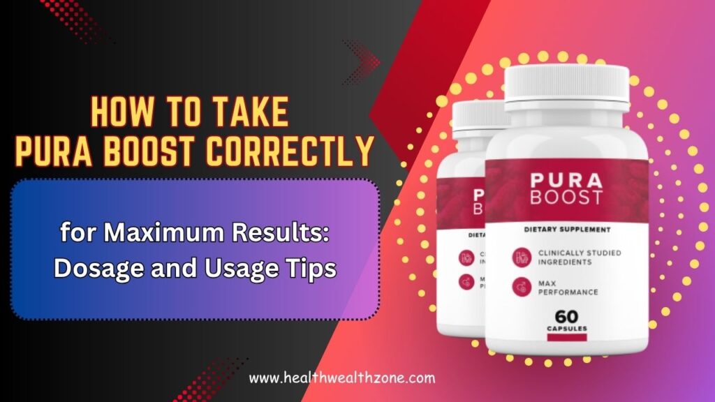 How to Take Pura Boost Correctly for Maximum Results: Dosage and Usage Tips