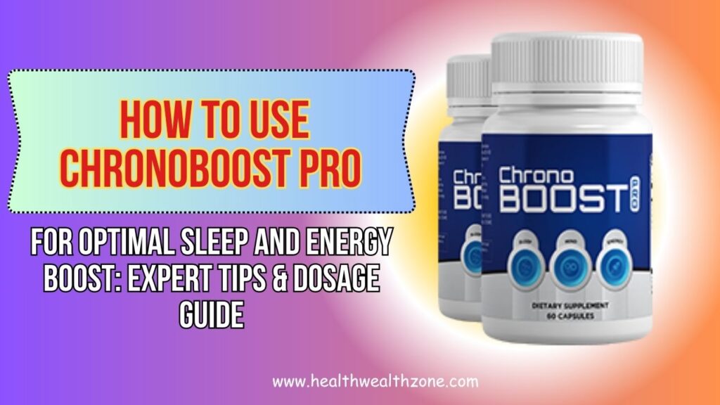 How to Use ChronoBoost Pro for Optimal Sleep and Energy Boost: Expert Tips & Dosage Guide