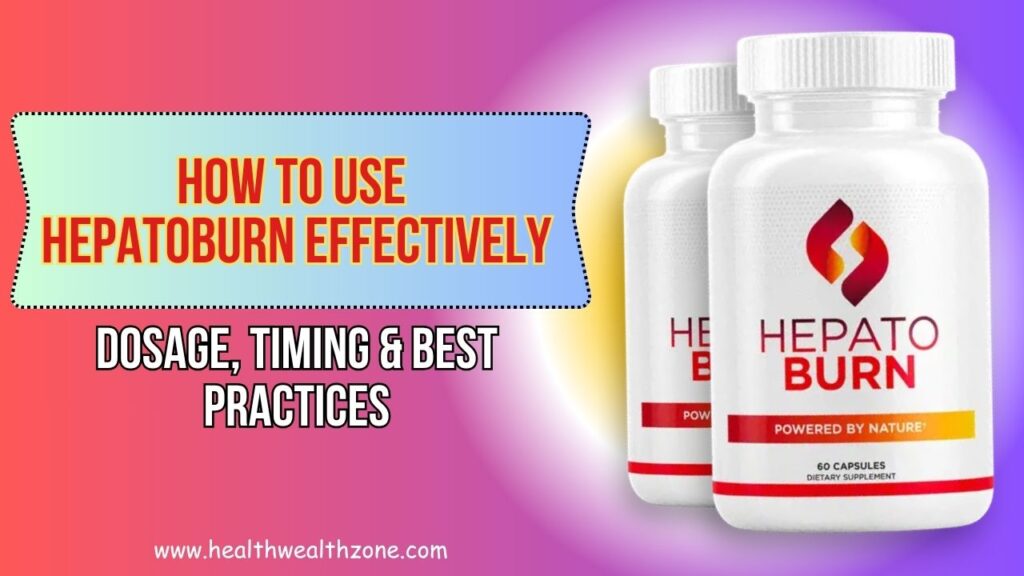 How to Use Hepatoburn Effectively: Dosage, Timing & Best Practices