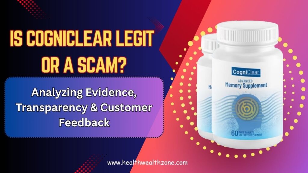 Is CogniClear Legit or a Scam? Analyzing Evidence, Transparency & Customer Feedback