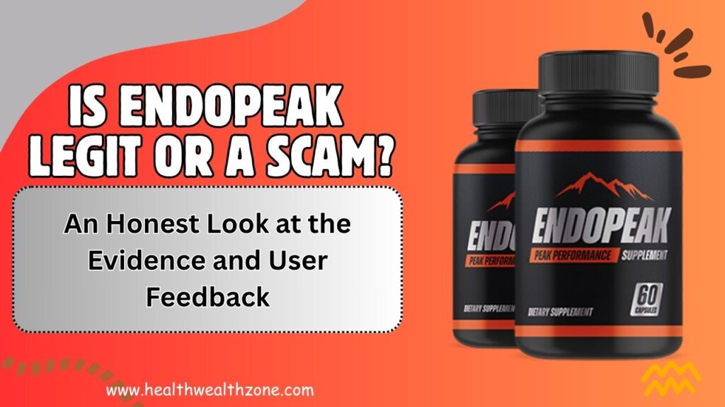 Is EndoPeak Legit or a Scam? An Honest Look at the Evidence and User Feedback