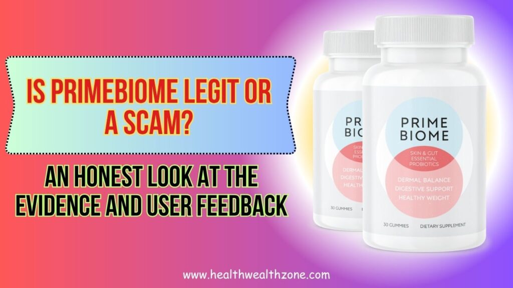 Is PrimeBiome Legit or a Scam? An Honest Look at the Evidence and User Feedback