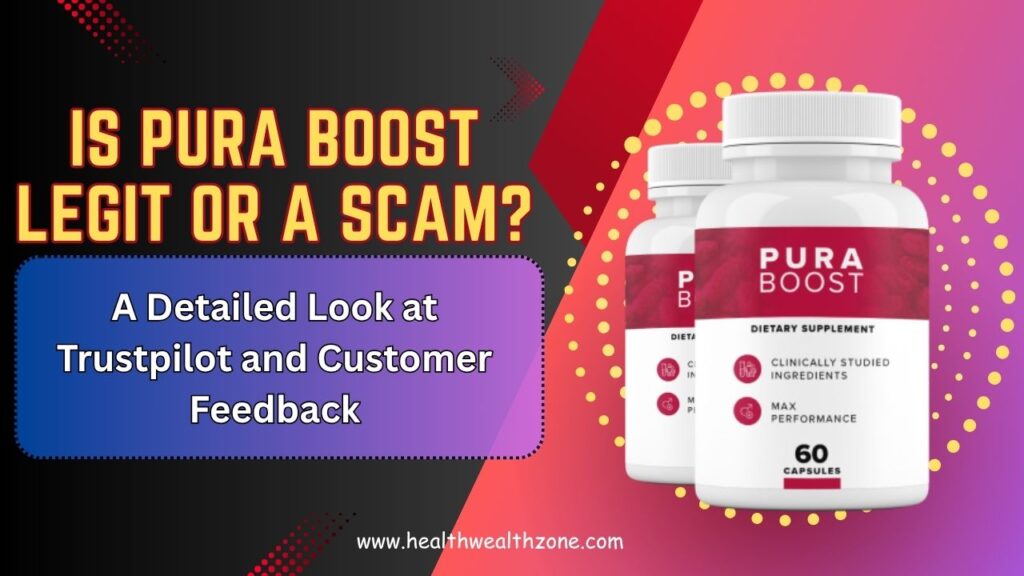 Is Pura Boost Legit or a Scam? A Detailed Look at Trustpilot and Customer Feedback