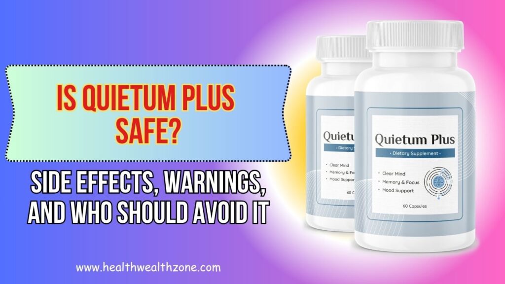 Is Quietum Plus Safe? Side Effects, Warnings, and Who Should Avoid It