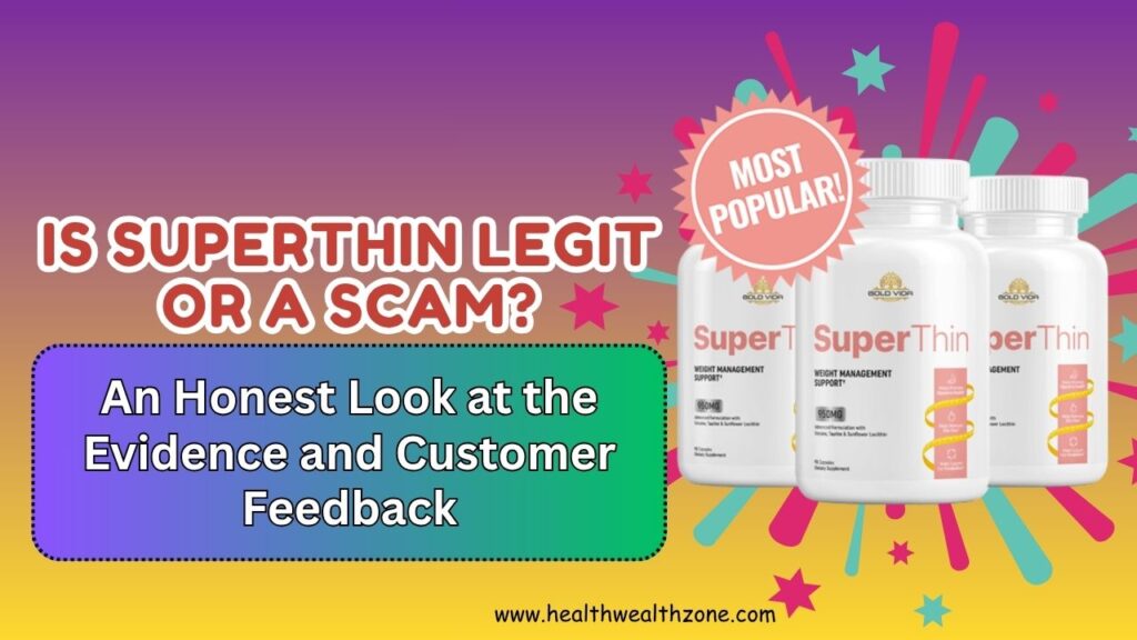 Is SuperThin Legit or a Scam? An Honest Look at the Evidence and Customer Feedback