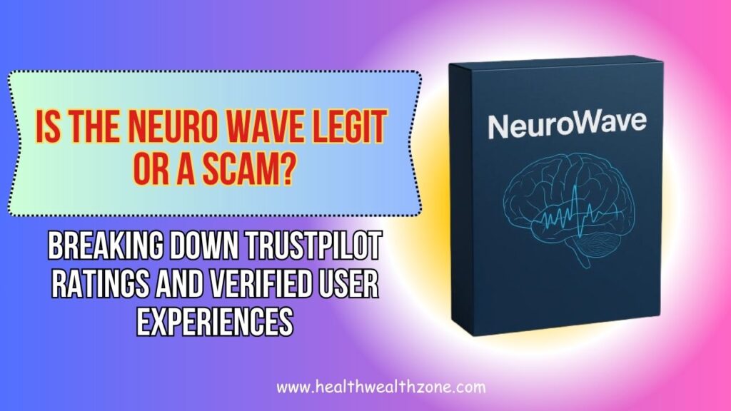 Is The Neuro Wave Legit or a Scam? Breaking Down Trustpilot Ratings and Verified User Experiences