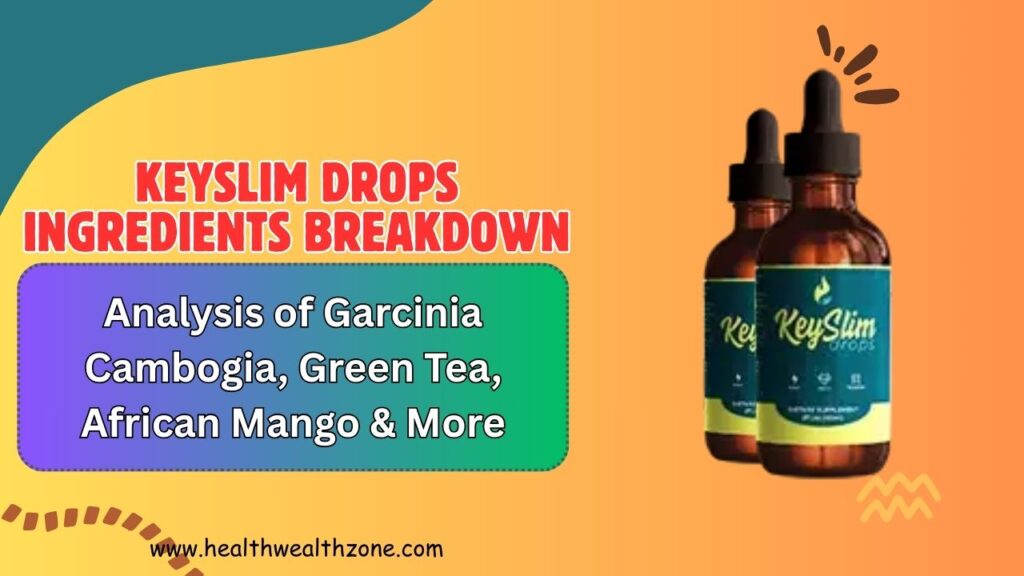 KeySlim Drops Ingredients Breakdown: Analysis of Garcinia Cambogia, Green Tea, African Mango & More