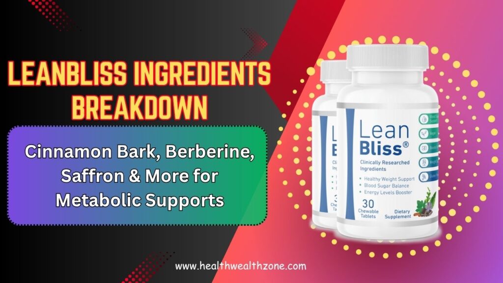 LeanBliss Ingredients Breakdown: Cinnamon Bark, Berberine, Saffron & More for Metabolic Support