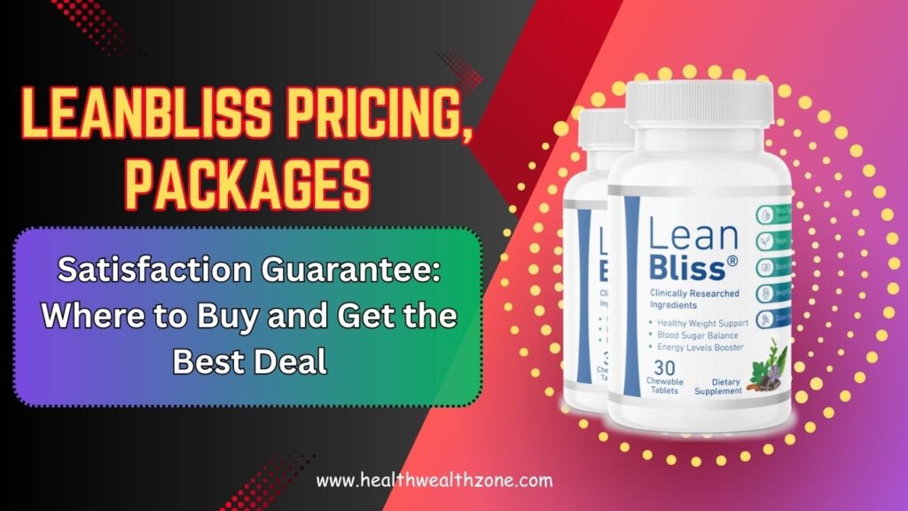 LeanBliss Pricing, Packages, and Satisfaction Guarantee: Where to Buy and Get the Best Deal