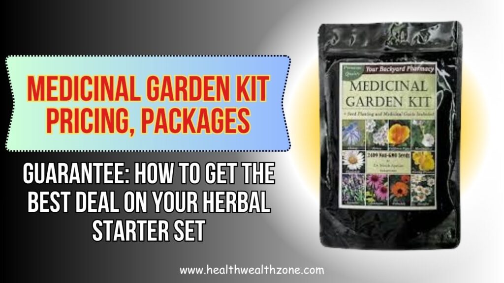 Medicinal Garden Kit Pricing, Packages, and Guarantee: How to Get the Best Deal on Your Herbal Starter Set