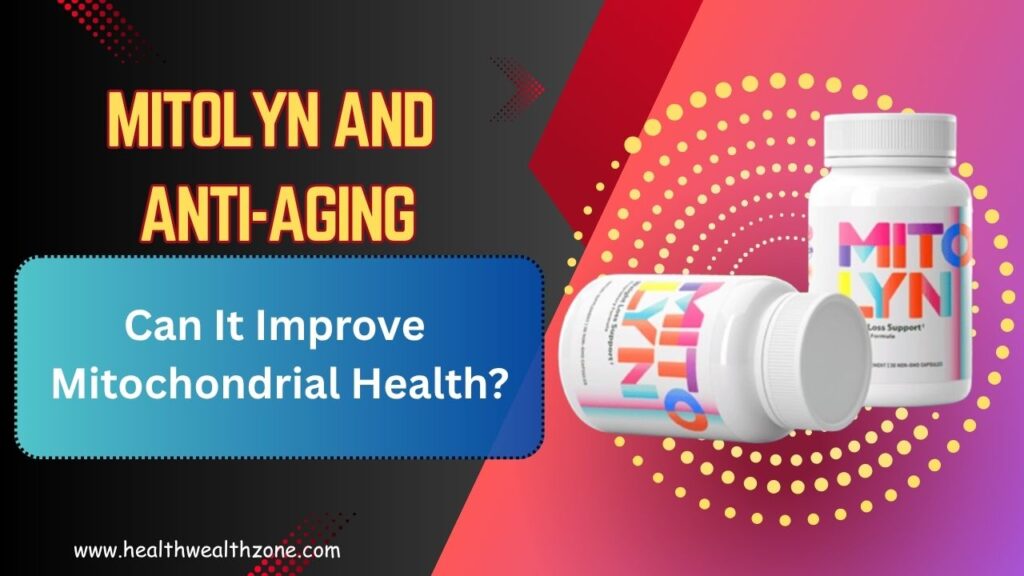 Mitolyn and Anti-Aging: Can It Improve Mitochondrial Health?