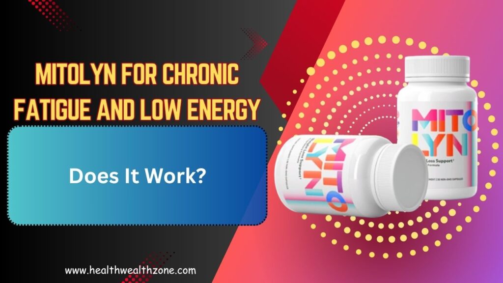 Mitolyn for Chronic Fatigue and Low Energy: Does It Work?
