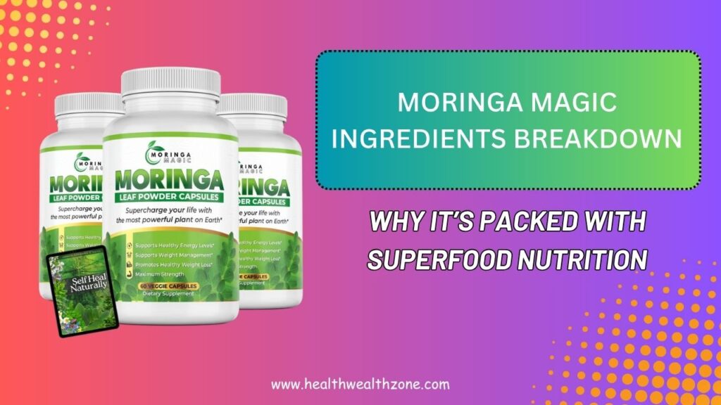 Moringa Magic Ingredients Breakdown: Why It’s Packed with Superfood Nutrition
