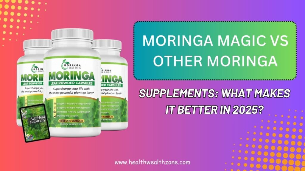 Moringa Magic vs Other Moringa Supplements: What Makes It Better in 2025?