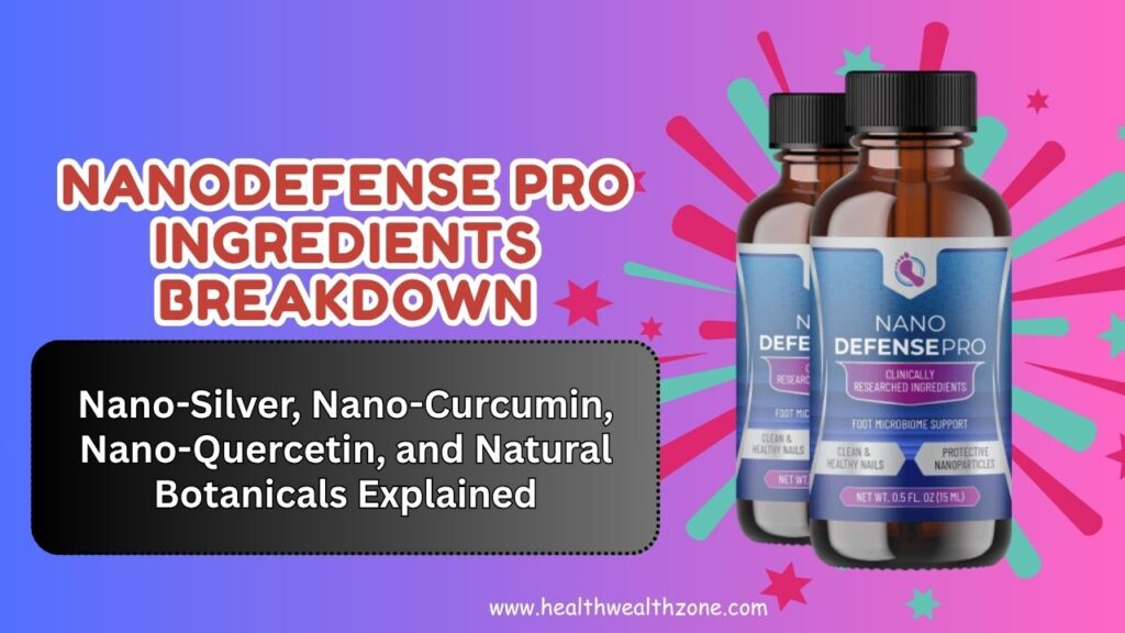 NanoDefense Pro Ingredients Breakdown: Nano-Silver, Nano-Curcumin, Nano-Quercetin, and Natural Botanicals Explained