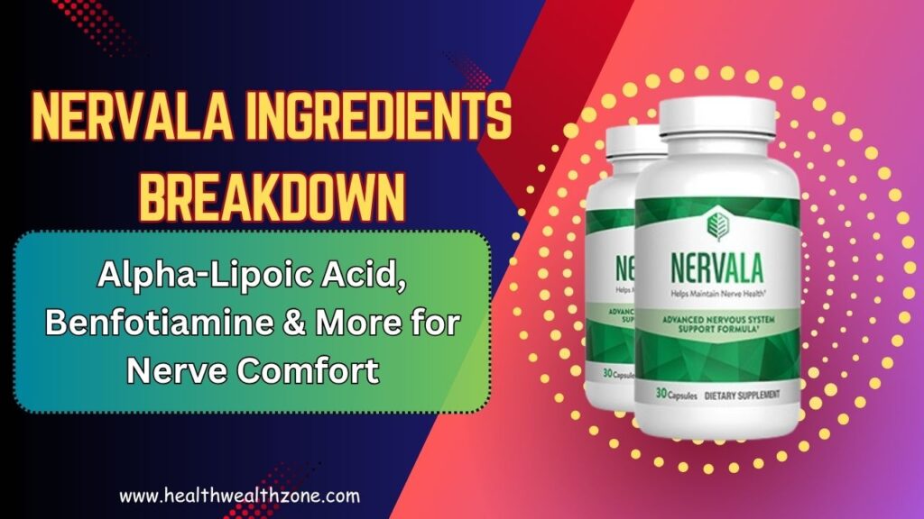 Nervala Ingredients Breakdown: Alpha-Lipoic Acid, Benfotiamine & More for Nerve Comfort