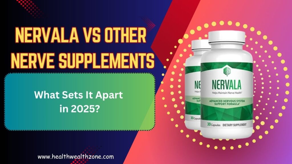 Nervala vs Other Nerve Supplements: What Sets It Apart in 2025?