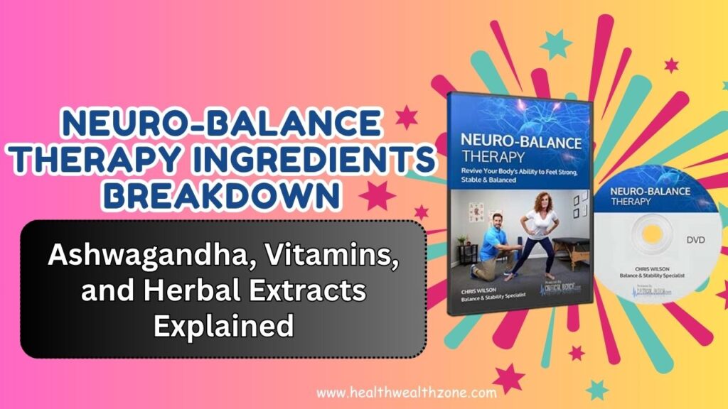 Neuro-Balance Therapy Ingredients Breakdown: Ashwagandha, Vitamins, and Herbal Extracts Explained