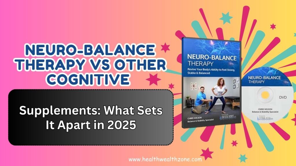 Neuro-Balance Therapy vs Other Cognitive Supplements: What Sets It Apart in 2025