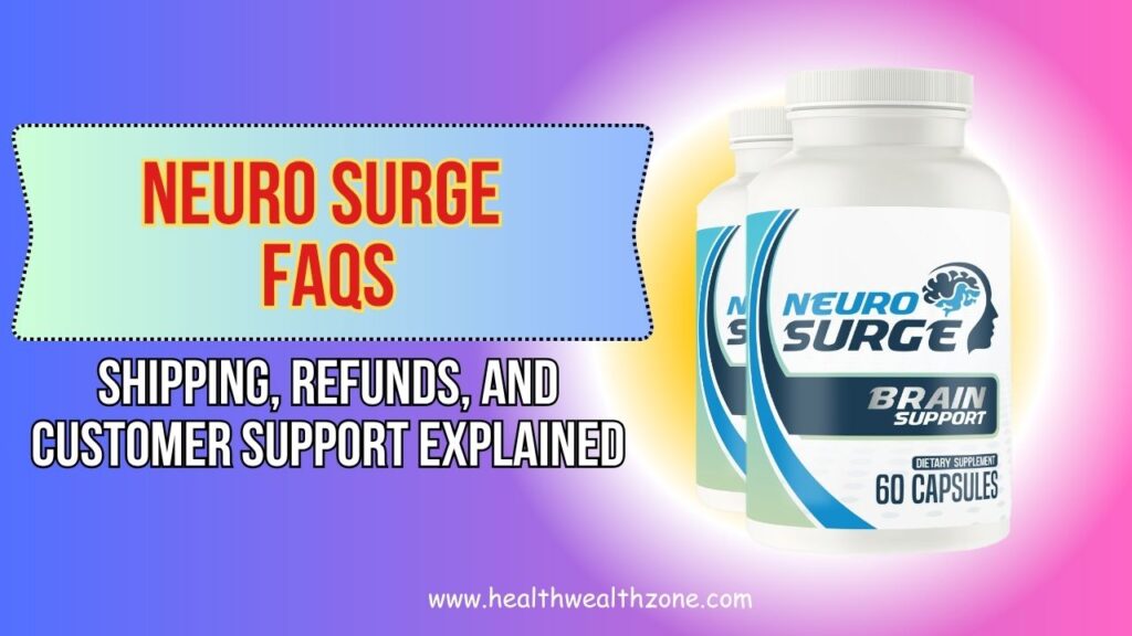 Neuro Surge FAQs: Shipping, Refunds, and Customer Support Explained