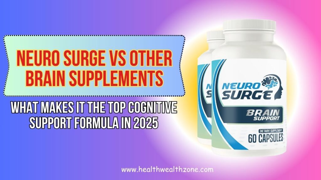 Neuro Surge vs Other Brain Supplements: What Makes It the Top Cognitive Support Formula in 2025