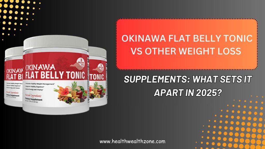 Okinawa Flat Belly Tonic vs Other Weight Loss Supplements: What Sets It Apart in 2025?